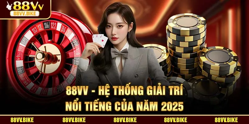 88vv - Hệ thống giải trí nổi tiếng của năm 2025
